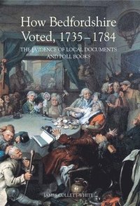 bokomslag How Bedfordshire Voted, 1735-1784