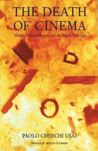 bokomslag The Death of Cinema: History, Cultural Memory and the Digital Dark Age