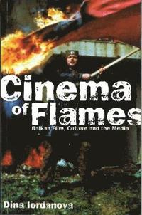 bokomslag Cinema of Flames: Balkan Film, Culture and the Media