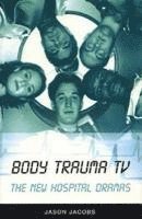 bokomslag Body Trauma TV: The New Hospital Dramas