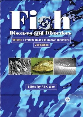 Patrick T. K. Woo, Patrick T K Woo - Fish Diseases and Disorders, Volume 1: Protozoan and Metazoan Infections, Inbunden