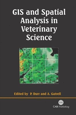 Peter Durr, Anthony Gatrell - GIS and Spatial Analysis in Veterinary Science, Inbunden