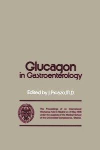 bokomslag Glucagon in Gastroenterology: The Proceedings of an International Workshop Held in Madrid on 31 May 1978 Under the Auspices of the Medical School of