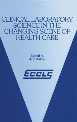 bokomslag Clinical Laboratory Science in the Changing Scene of Health Care: Proceedings of the Sixth Eccls Seminar Held at Cologne, West Germany, 8th-10th May,