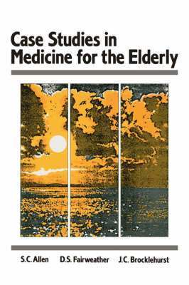 S.C. Allen, D.S. Fairweather, J.C Brocklehurst - Case Studes in Medicine for the Elderly, Häftad