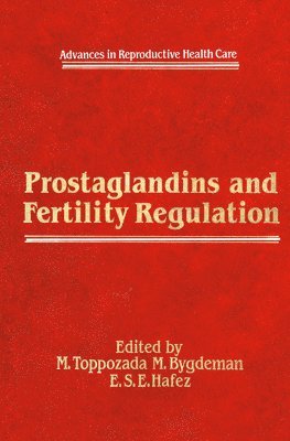 M. Toppozada, M. Bygdeman - Prostaglandins and Fertility Regulation, Inbunden