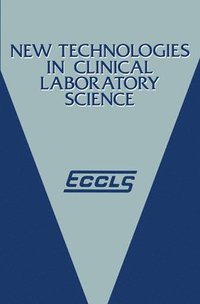 bokomslag New Technologies in Clinical Laboratory Science: Proceedings of the Fifth Eccls Seminar Held at Siena, Italy, 23-25 May 1984