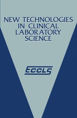 bokomslag New Technologies in Clinical Laboratory Science: Proceedings of the Fifth Eccls Seminar Held at Siena, Italy, 23-25 May 1984