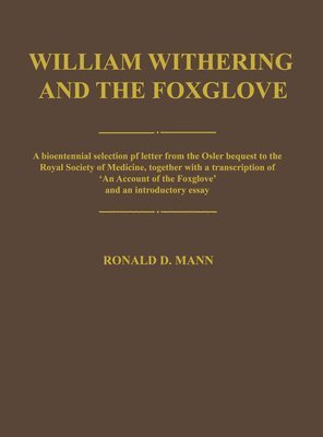 bokomslag William Withering and the Foxglove: A Bicentennial Selection of Letters from the Osler Bequest to the Royal Society of Medicine, Together with a Trans