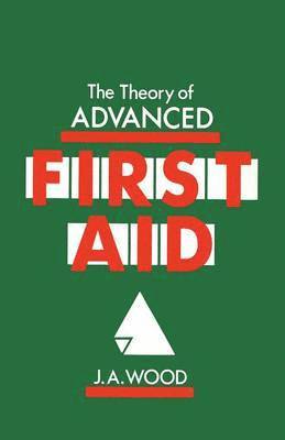 J.A. Wood, J. a. Wood, J. A. Wood - Theory of Advanced First Aid, Häftad