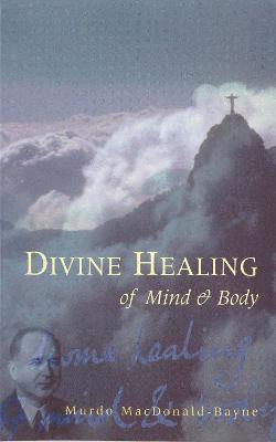 Murdo MacDonald-Bayne, Dr Murdo MacDonald-Bayne, Murdo Macdonald-Bayne - Divine Healing Of Mind & Body, Häftad