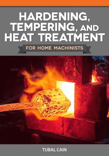 Tubal Cain - Hardening, Tempering and Heat Treatment, Häftad