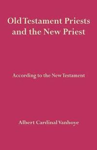 bokomslag Old Testament Priests and the New Priest