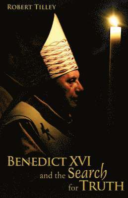 Robert Tilley - Benedict XVI and the Search for Truth, Häftad