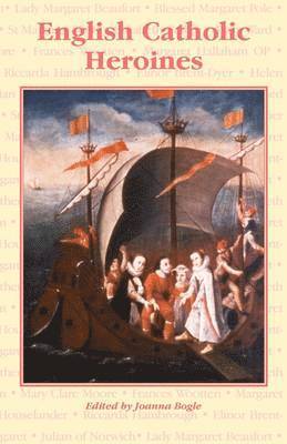 Joanna Bogle - English Catholic Heroines, Häftad