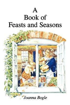 Joanna Bogle - Book of Feasts and Seasons, Häftad