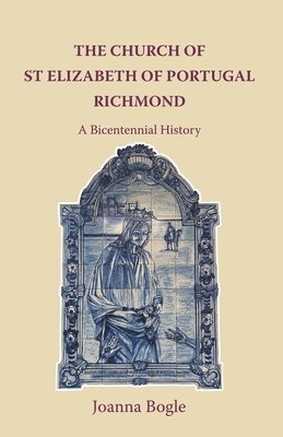 Joanna Bogle - St Elizabeth of Portugal, Richmond, Häftad