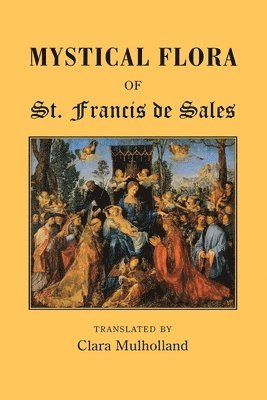 Clara Mulholland, St Francis De Sales, St Francis de Sales - Mystical Flora of St.Francis of Assissi, Häftad
