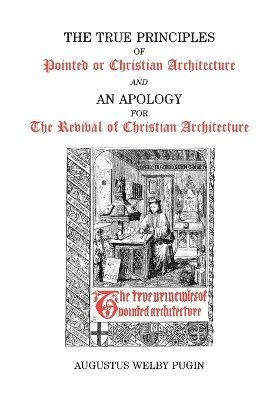 A.W. Pugin, A. W. Pugin, Augustus Welby Northmore Pugin - True Principles, Häftad