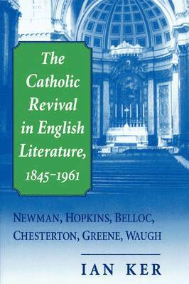 I. T. Ker, Ian Ker - Catholic Revival in English Literature, 1845-1961, Häftad