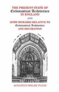 bokomslag Present State of Ecclesiastical Architecture and Some Remarks Relative to Ecclesiastical Architecture and Decoration