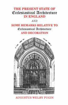 Present State of Ecclesiastical Architecture and Some Remarks Relative to Ecclesiastical Architecture and Decoration 1