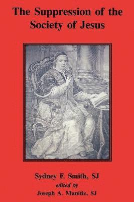 Sidney SJ Smith, Sydney F. Smith, Sydney F Smith, Joseph SJ Munitiz, Joseph a. Munitiz, Joseph A Munitiz - Suppression of the Society of Jesus, Häftad