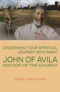 bokomslag Discerning Your Spiritual Journey with Saint John of Avila, Doctor of the Church