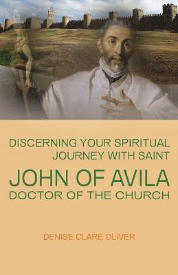 bokomslag Discerning Your Spiritual Journey with Saint John of Avila, Doctor of the Church
