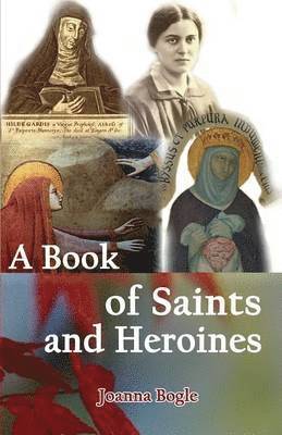 Joanna Bogle - Book of Saints and Heroines, Häftad