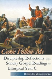 bokomslag Come Follow Me. Discipleship Reflections on the Sunday Gospel Readings for Liturgical Year C