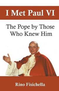 bokomslag I met Paul VI: The Pope by those who knew him