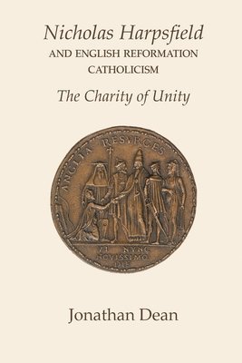 bokomslag Nicholas Harpsfield and English Reformation Catholicism. The Charity of Unity