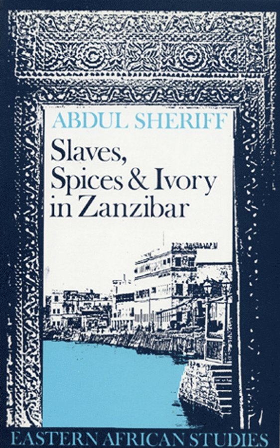 Abdul Sheriff - Slaves, Spices and Ivory in Zanzibar, Häftad