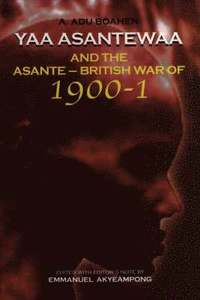 bokomslag Yaa Asantewaa and the Asante-British War of 1900-1