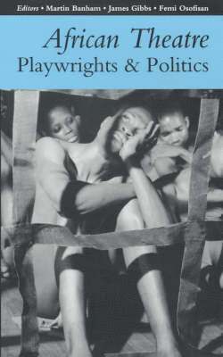 African Theatre: Playwrights and Politics 1