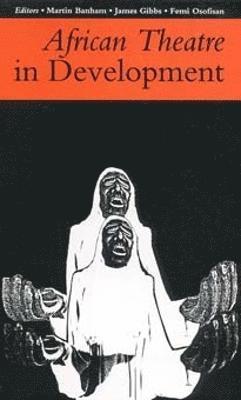 James Gibbs, Femi Osofisan, Martin Banham, James Gibbs, Femi Osofisan - African Theatre 1: African Theatre in Development, Häftad