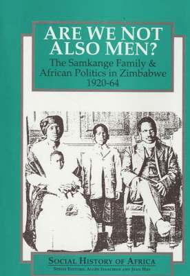 Are We Not Also Men? - The Samkange Family and African Politics in Zimbabwe, 1920-64 1