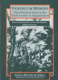 bokomslag Violence and Memory - One Hundred Years in the `Dark Forests` of Matabeleland, Zimbabwe