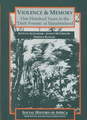 bokomslag Violence and Memory - One Hundred Years in the `Dark Forests` of Matabeleland, Zimbabwe