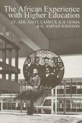 J.F. Ade Ajayi, Lameck Goma, G. Ampah Johnson - African Experience with Higher Education, Häftad