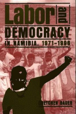 Labor and Democracy in Namibia, 1971-1996 1