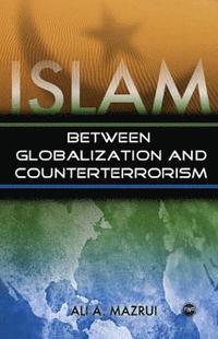 bokomslag Islam Between Globalization and Counter-terrorism