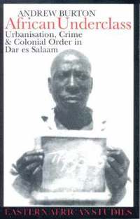 bokomslag African Underclass - Urbanisation, Crime and Colonial Order in Dar es Salaam, 1919-61