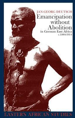 bokomslag Emancipation without Abolition in German East Africa c.1884-1914