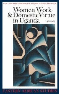 Grace Bantebya Kyomuhendo, Marjorie Keniston McIntosh - Women, Work and Domestic Virtue in Uganda 1900-2003, Häftad