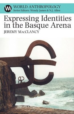 Jeremy Macclancy - Expressing Identities in the Basque Arena, Inbunden