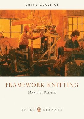 Marilyn Palmer - Framework Knitting, Häftad