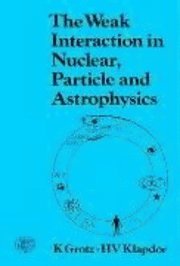bokomslag Weak Interaction in Nuclear Particle and Astrophysics, The