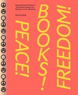 Rosa Schling - Peace! Books! Freedom! The Secret History of a Radical London Building, Häftad